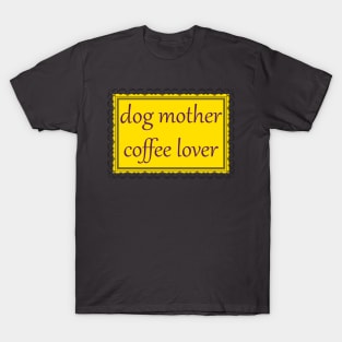 Dog Mother, Coffee Lover (Purple & Gold) T-Shirt